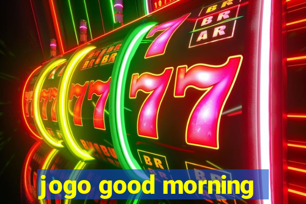 jogo good morning